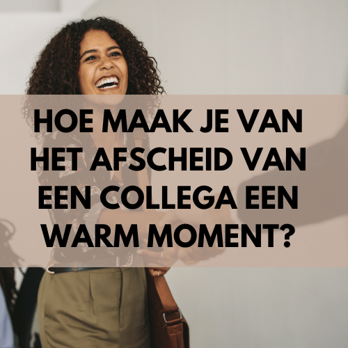 Hoe maak je van het afscheid van een collega een warm moment?